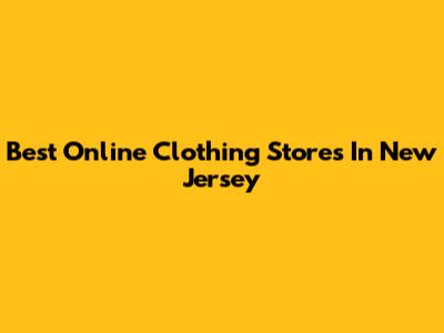 Best Online Clothing Stores In New Jersey