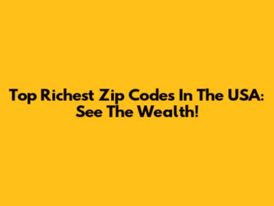 Top Richest Zip Codes In The USA: See The Wealth!