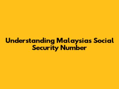 Understanding Malaysia's Social Security Number
