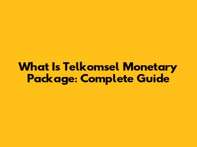 What Is Telkomsel Monetary Package: Complete Guide